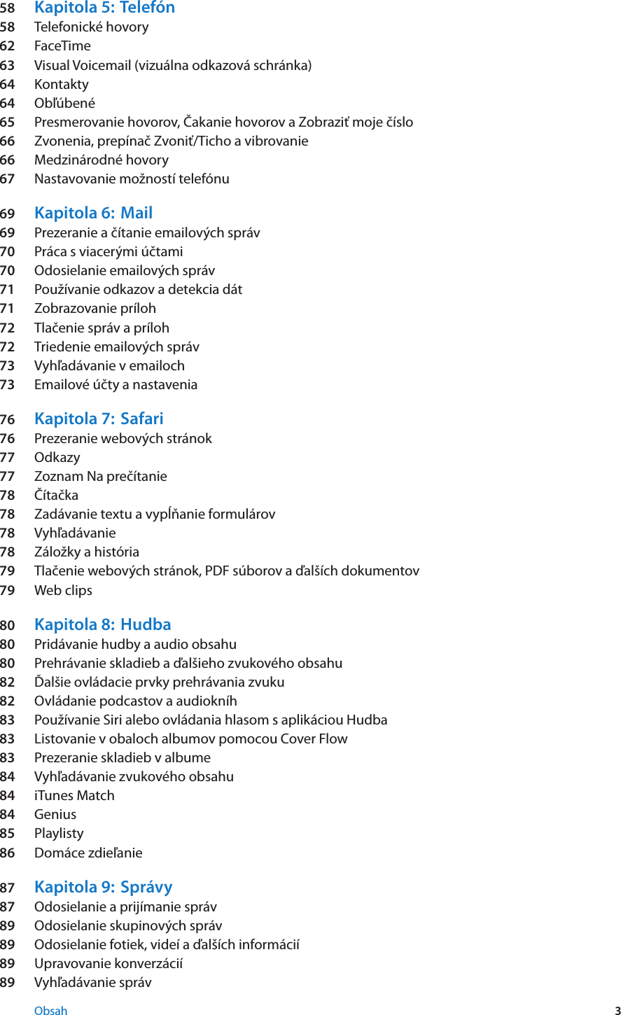 Autor pri opise cesty použil vtipne pozmenenú zaužívanú vetu: Apple Iphone 3gs Prirucka UzivateÄ¾a User Manual I Phone Pre Softver Os 5 1 Ios5 Prirucka Uzivatela