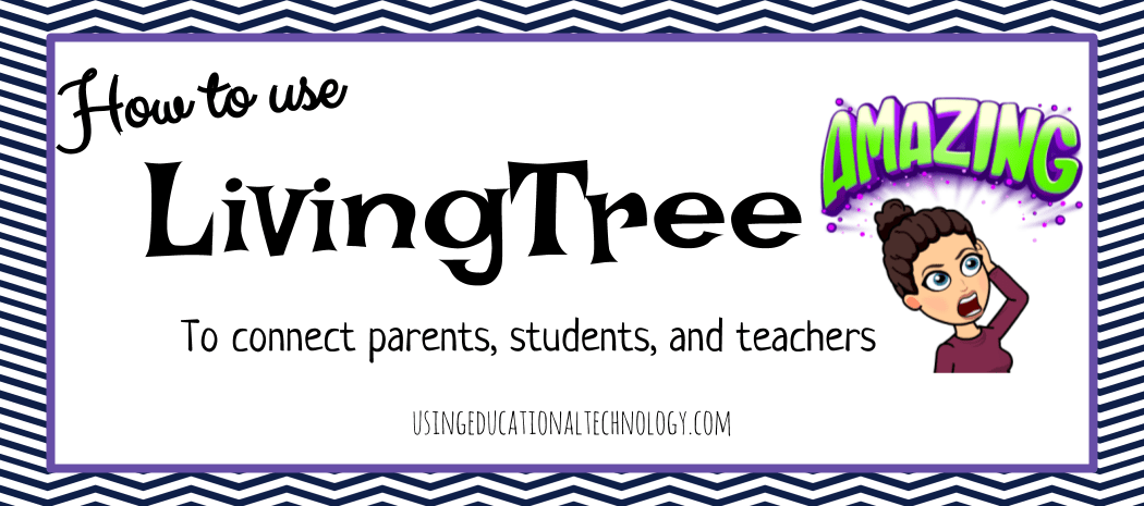Connect Parents, Students, And Teachers With LivingTree! - Teaching