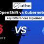 OpenShift Vs Kubernetes: Key Differences Explained