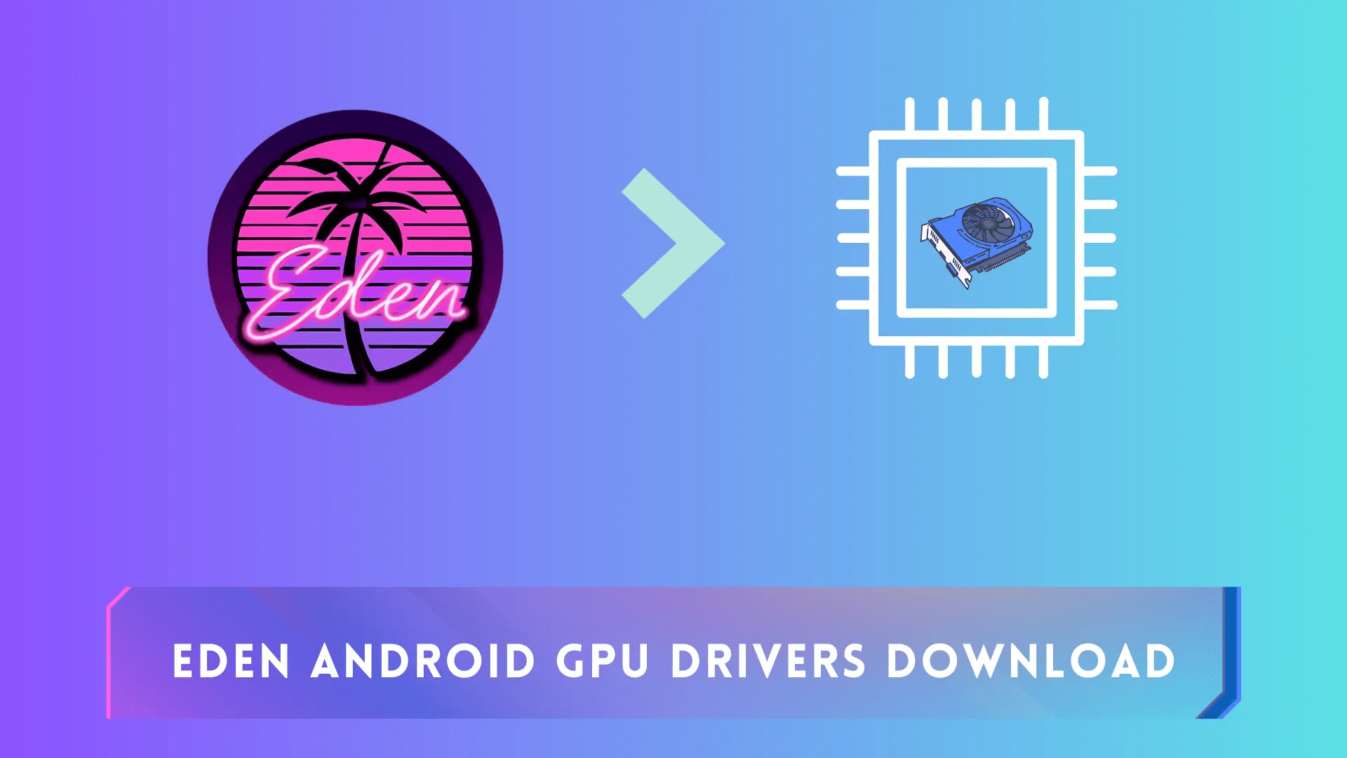 Eden Android GPU Drivers Download (Latest Version)