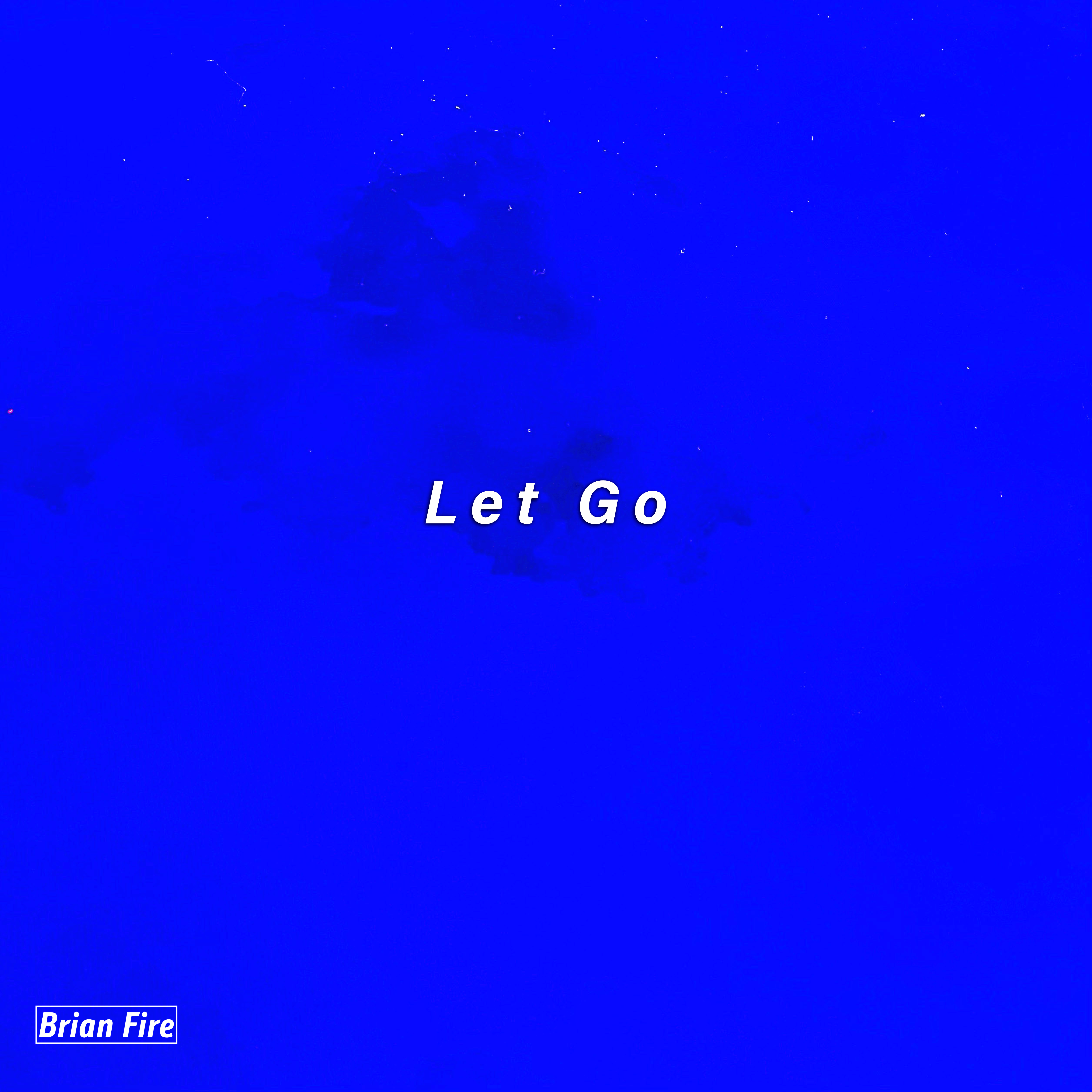 "Let Go" by Brian Fire