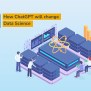 How Will ChatGPT Change Data Science (and What It Can't Change ...