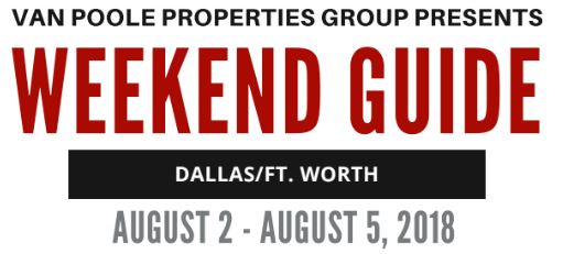 8.2.18 – 8.5.18 Dallas Ft. Worth Weekend Guide