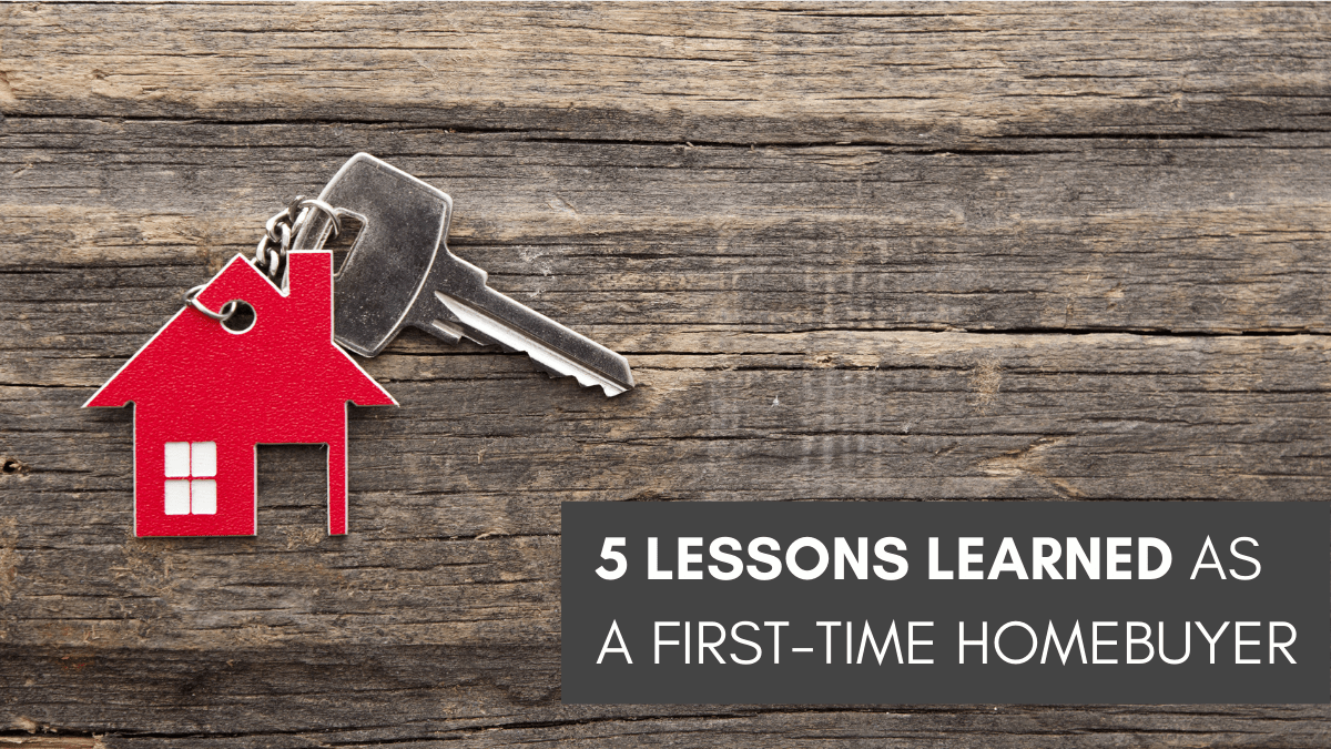 5 Lessons Learned As A First-Time Homebuyer