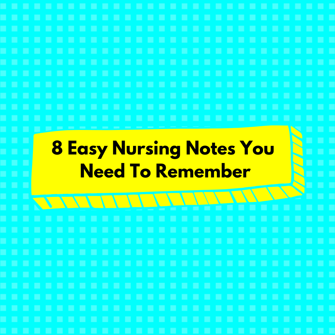 8 Easy Nursing Notes you Need to Remember