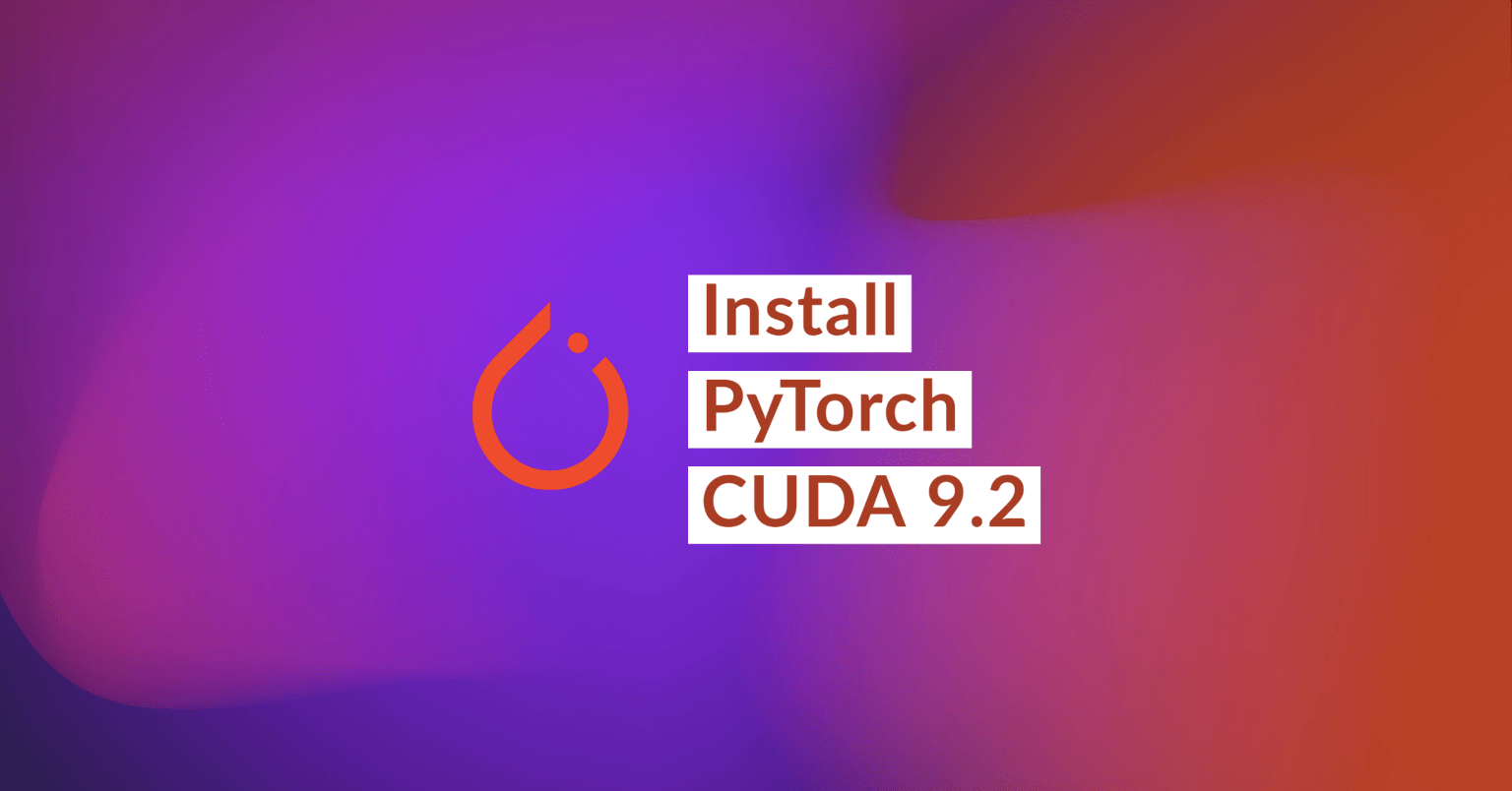 How to Install PyTorch with CUDA 9.2 - VarHowto