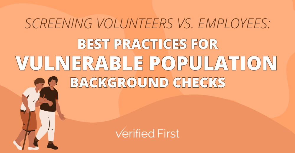 Screening Volunteers vs. Employees: Best Practices for Vulnerable Population Background Checks