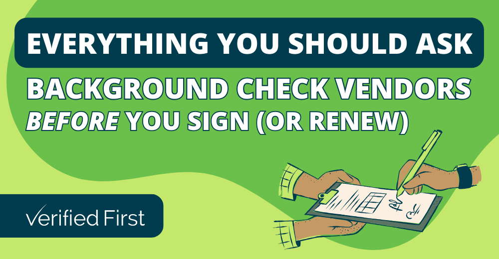 Everything You Should Ask A Background Screening Vendor (Before You Sign or Renew)