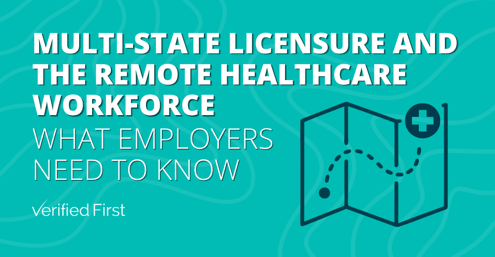 Multi-State Licensure and the Remote Healthcare Workforce: What Employers Need to Know — Verified First blog graphic with map and medical cross icon