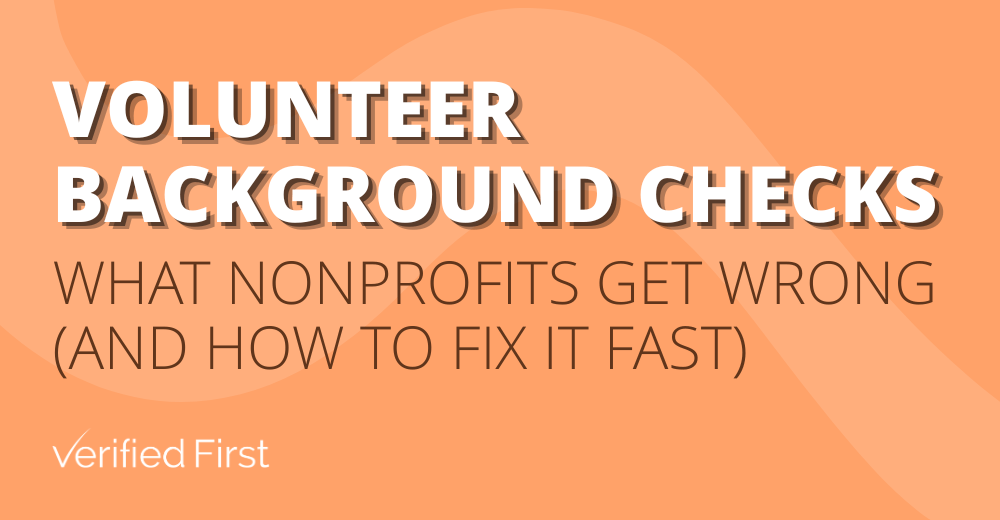 Orange graphic with wavy design elements reading 'Volunteer Background Checks: What Nonprofits Get Wrong (And How to Fix It Fast)' — Verified First