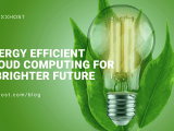 Energy Efficient Cloud Computing For A Brighter Future Vexxhost