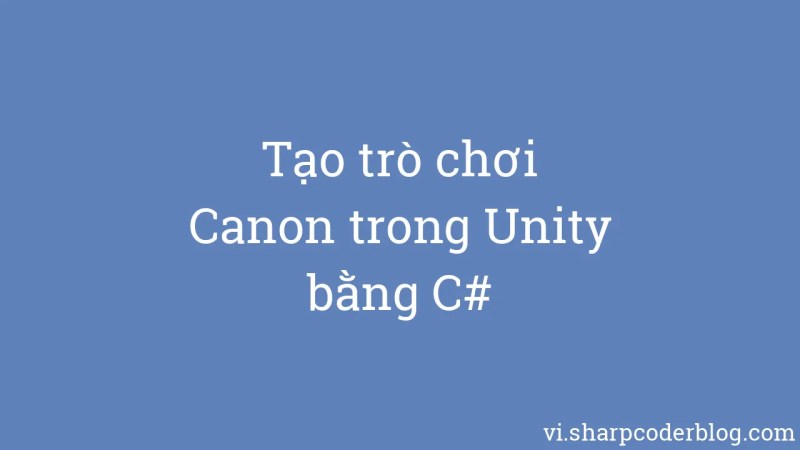 T O Tr Ch I Canon Trong Unity B Ng C Sharp Coder Blog - Best Landscape Images in 8K