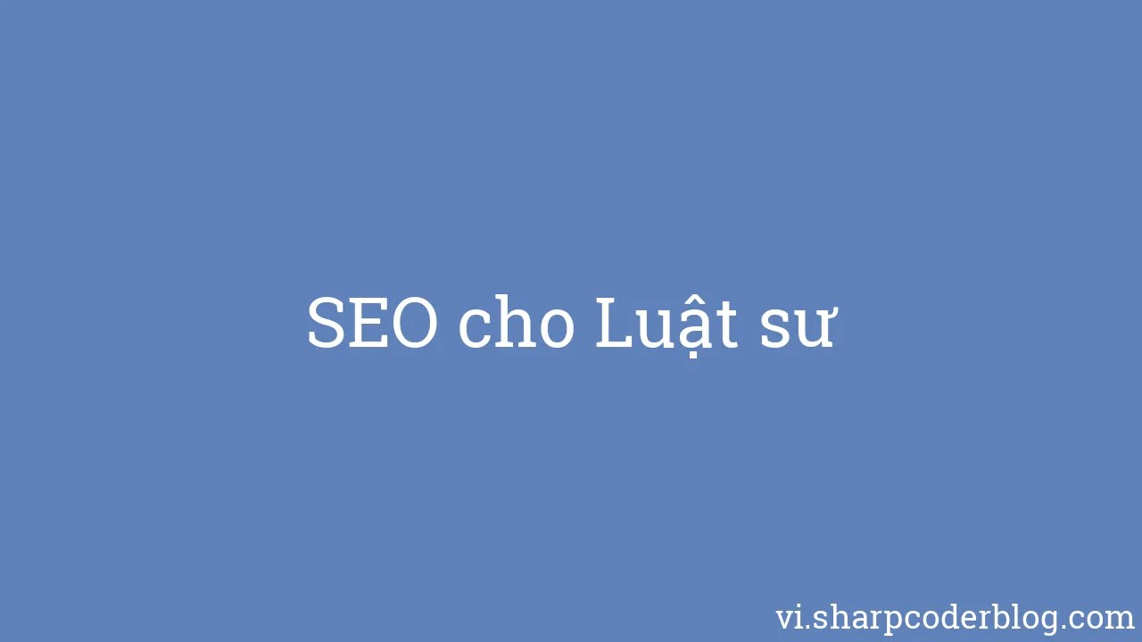 SEO Cho Luật Sư | Sharp Coder Blog