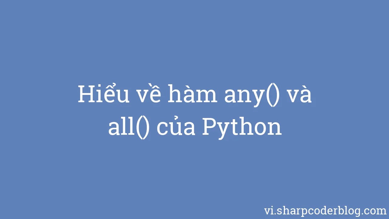 Hiểu Về Hàm Any() Và All() Của Python | Sharp Coder Blog