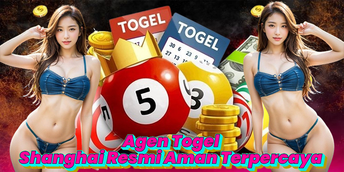 Agen Togel Shanghai Resmi Aman Terpercaya