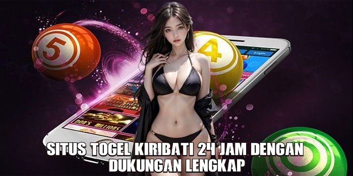 Situs Togel Kiribati 24 Jam Dengan Dukungan Lengkap