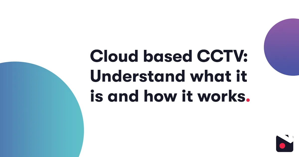 The ultimate guide to cloud video surveillance. advantages of cloud