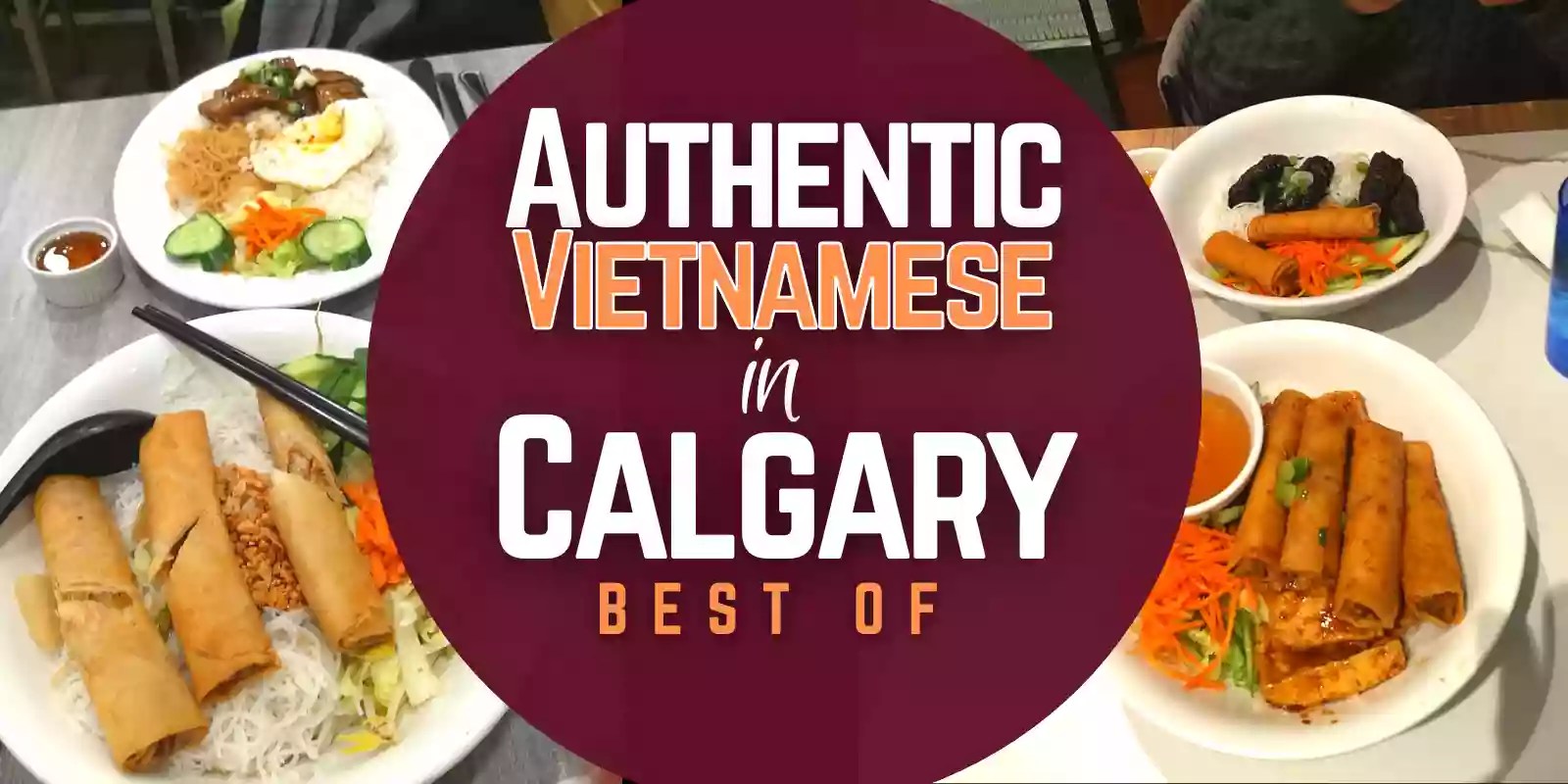 Authentic Vietnamese in Calgary: A Guide to the Best Eats