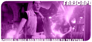 Farscape Episode 5: Back and Back and Back to the Future