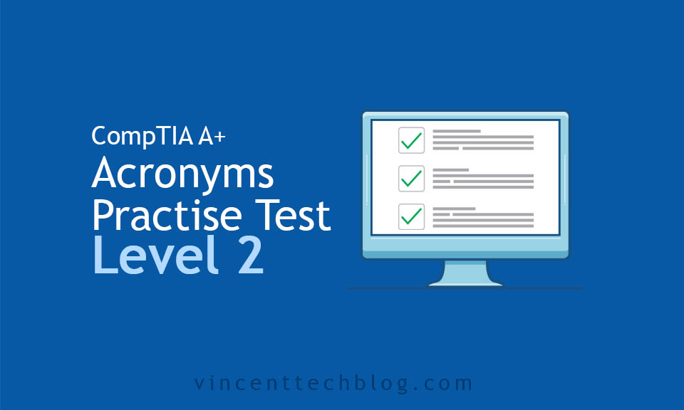 Comptia A+ (Hardware) Acronyms Test Level 2 Vincent Tech Blog