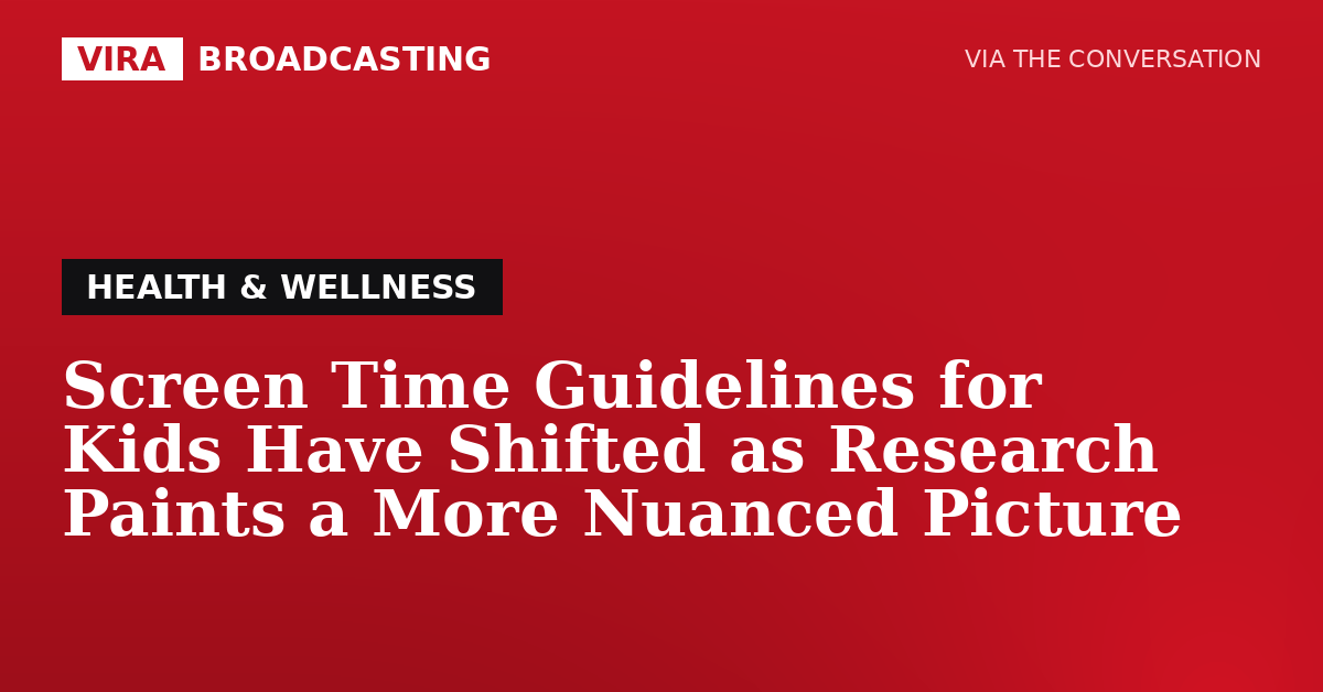 VIRA Broadcasting | Screen Time Guidelines for Kids Have Shifted as Research Paints a More Nuanced Picture