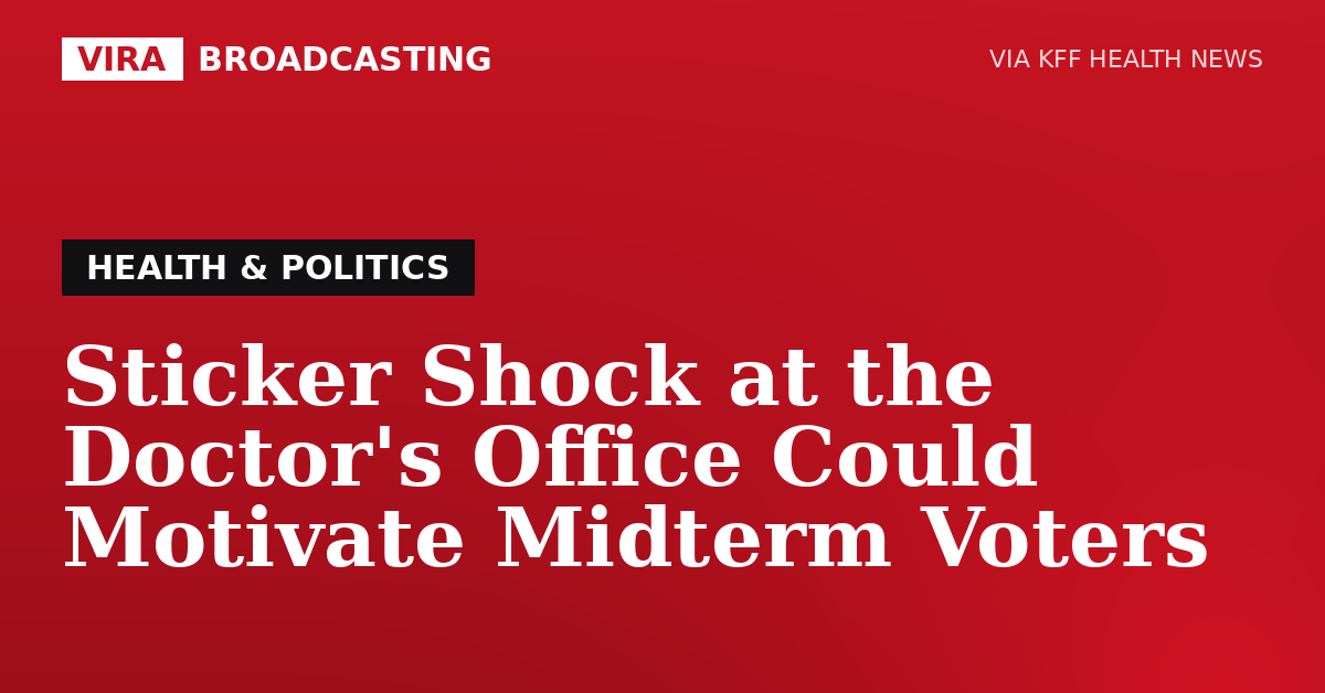 VIRA Broadcasting | Sticker Shock at the Doctor's Office Could Motivate Midterm Voters