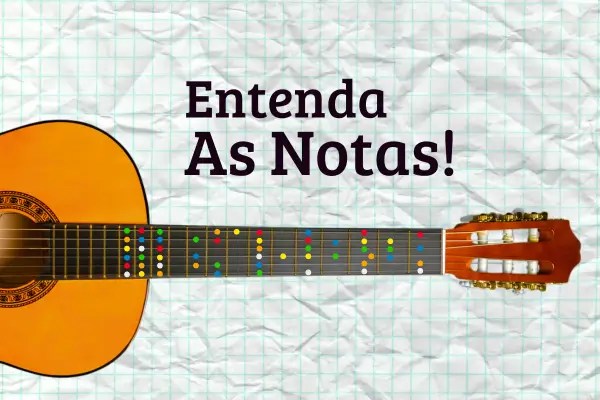Entenda as Notas: O Bê-a-bá do Braço do Violão