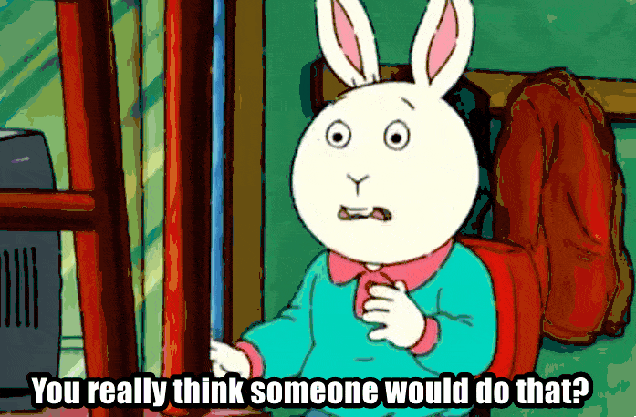 A gif of Buster from the the children's animated television show Arthur. Buster is saying, "You really think someone would do that? Just go on the internet and tell lies?"