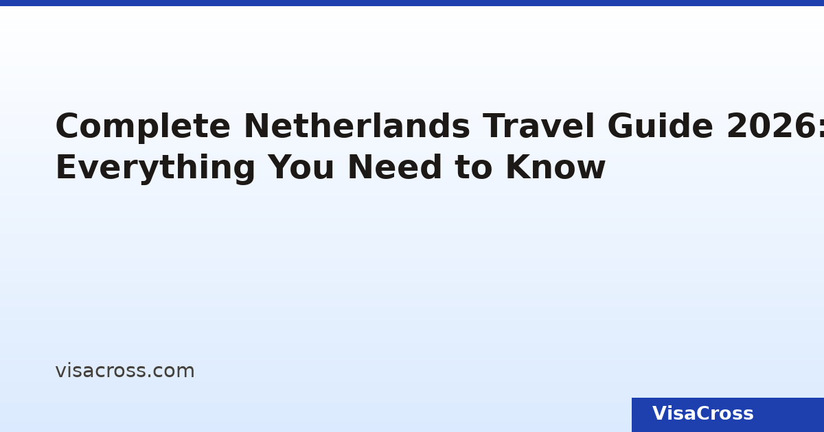 Complete Netherlands Travel Guide 2026 Everything You Need To Know Complete Travel Guide Netherlands 2026 
