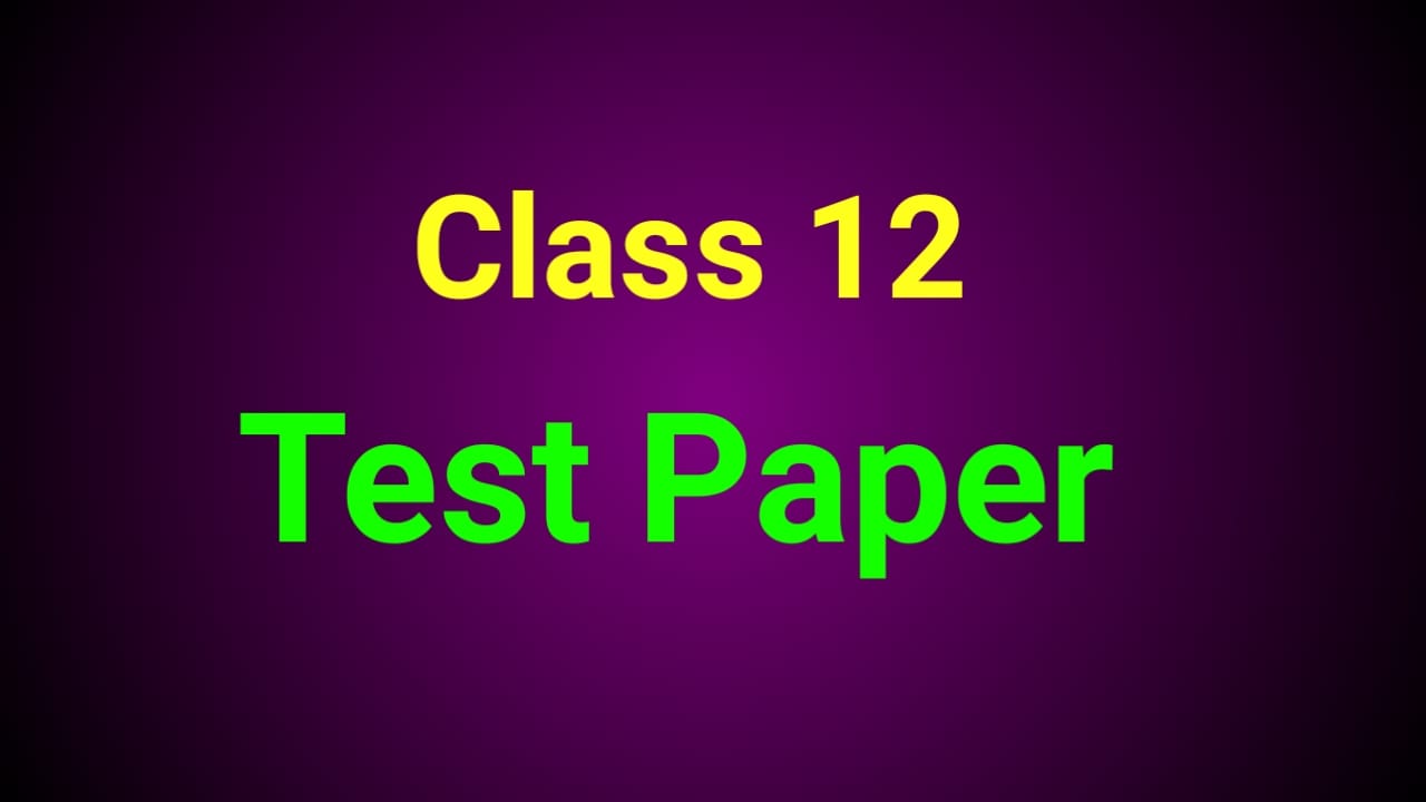 Class 12 Test Paper