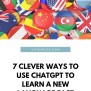 7 Clever Ways To Use ChatGPT To Learn A New Language Fast