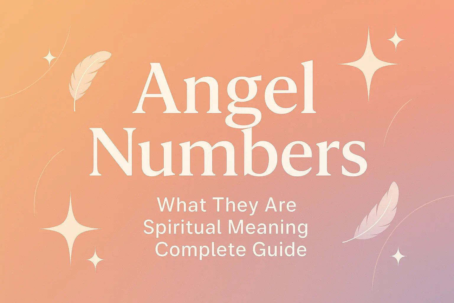 Angel Numbers What They Are Spiritual Meaning And Complete Guide