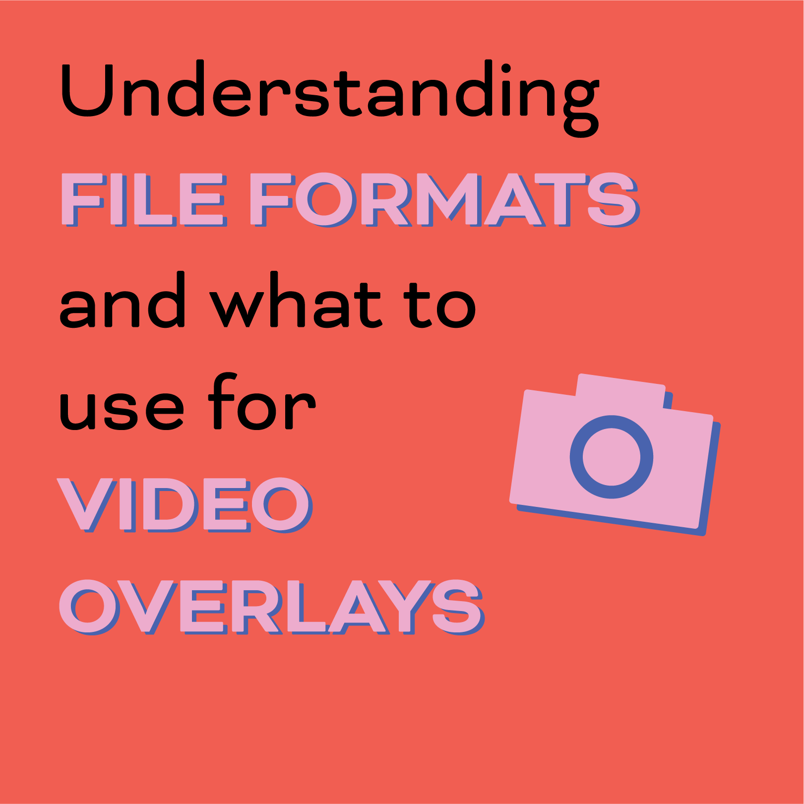 Understanding File Formats for Video Overlays