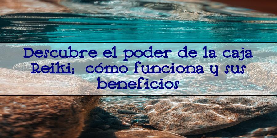 como funciona la caja reiki