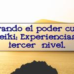 Explorando el poder curativo del Reiki: Experiencias en el tercer nivel.