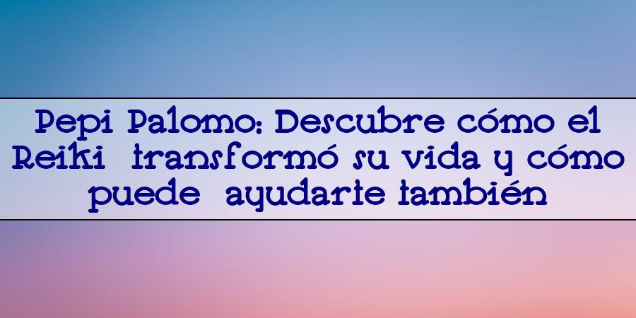 pepi palomo reiki