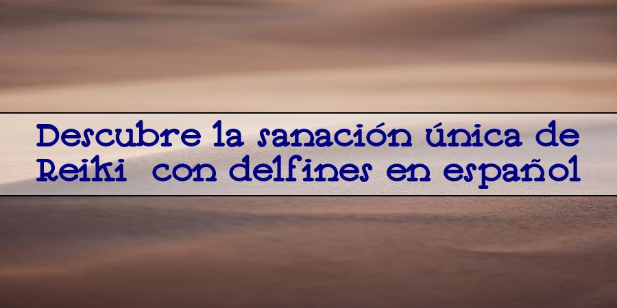 reiki delfines espanol