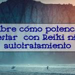 Descubre cómo potenciar tu bienestar con Reiki nivel 2 autotratamiento