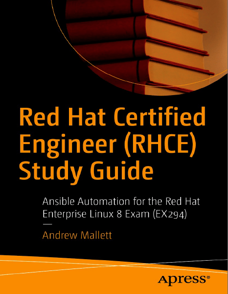 Red Hat Certified Engineer (RHCE) Study Guide: Ansible Automation for the Red Hat Enterprise Linux 8 Exam (EX294)