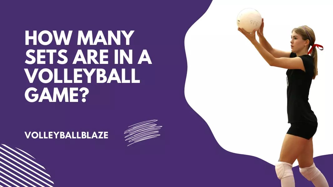 How Many Sets Are In A Volleyball Game Volleyball Blaze How Many Sets Are In A Volleyball Game.webp