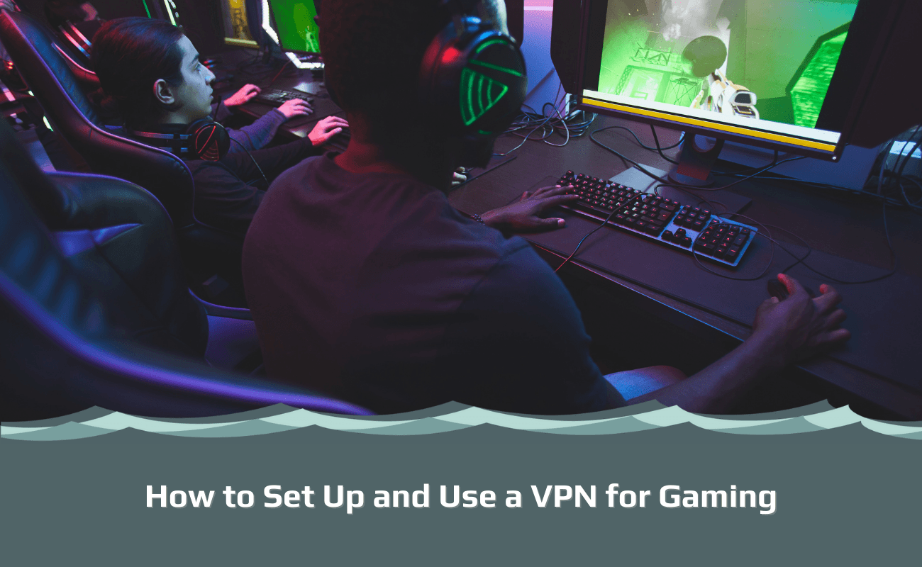 How To Set Up And Use A VPN For Gaming In 2026 VPNSurfers How To Set Up And Use A VPN For Gaming 1 