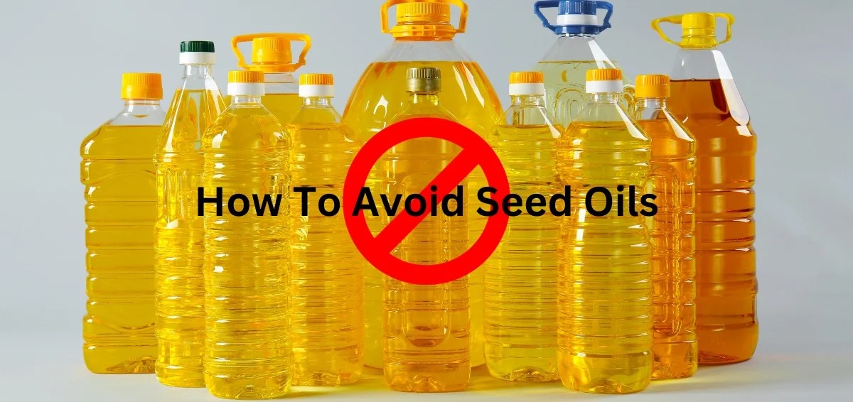 How to avoid seed oils? tips for good health and lifestyle