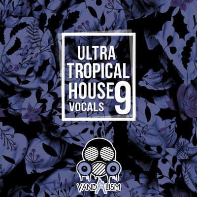 Vandalism – Ultra Tropical House Vocals 9 (MIDI, WAV)