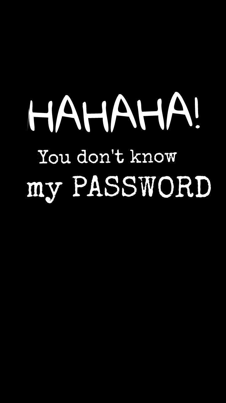 Hahaha You Don T Know My Password Wallpapers Top Free Hahaha You Don T Know My Password Backgrounds Wallpaperaccess