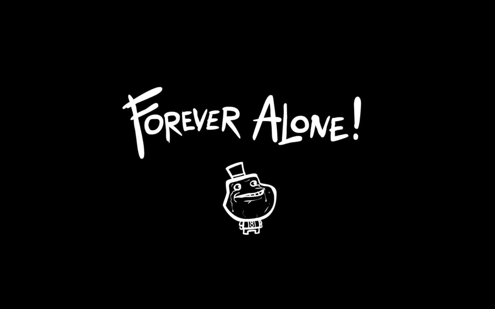 Find motivation for each day in inspiring quotes and sayings. Forever Alone Wallpapers Top Free Forever Alone Backgrounds Wallpaperaccess