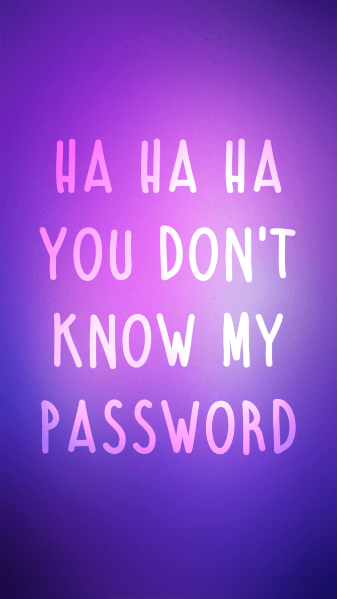 Hahaha You Don T Know My Password Wallpapers Wallpaper Cave