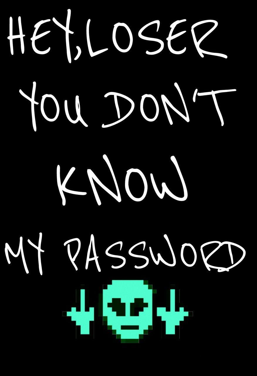 You Don T Know My Password Wallpapers Wallpaper Cave