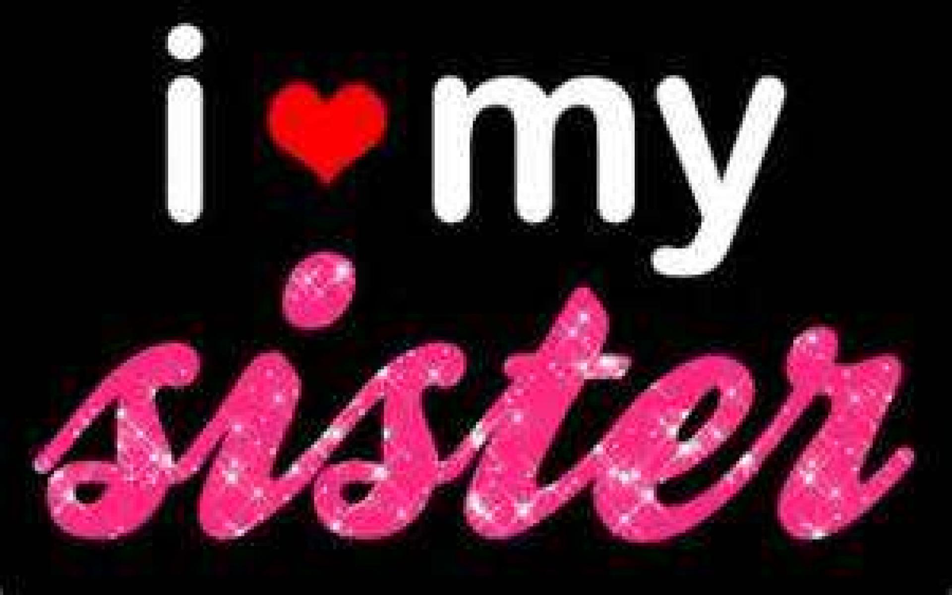 i love my sister wallpapers wallpaper cave on sis sis wallpaper