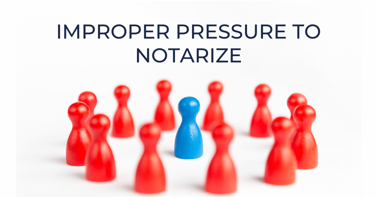 Improper Pressure to Notarize