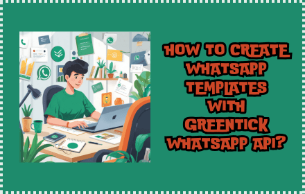 How to Create WhatsApp Templates With GreenTick WhatsApp API?